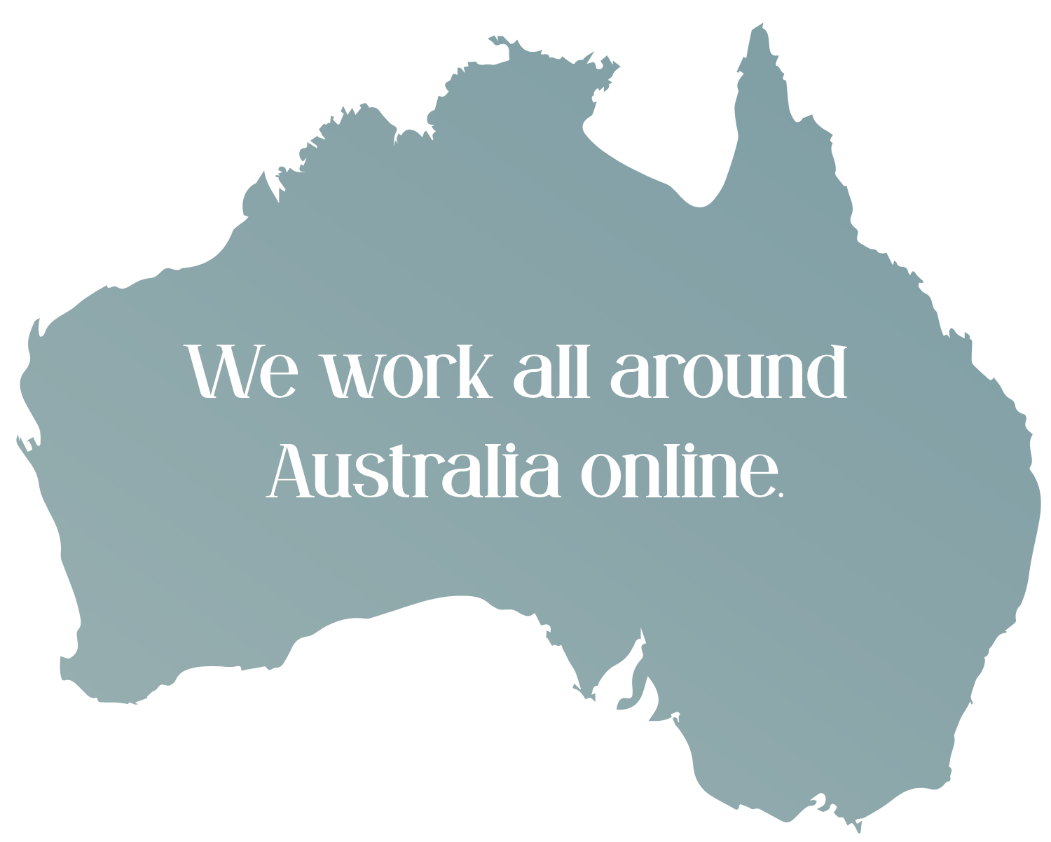We work all around Australia online.
